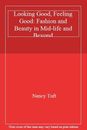 Looking Good, Feeling Good: Fashion and Beauty in Mid-life and Beyond By Nancy