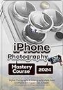 iPhone Photography Mastery Course: Digital Photography & Videography Made Easy on iPhone with Expert Tips & Hacks