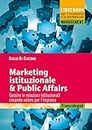 Marketing istituzionale & Public Affairs: Gestire le relazioni istituzionali creando valore per l'impresa