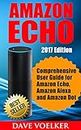 Amazon Echo: 2017 Edition- Comprehensive User Guide for Amazon Echo, Amazon Alexa and Amazon Dot (Amazon Echo, Alexa Book 1) (English Edition)