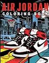 Air Jordan Coloring Book: specifically designed for the sneaker obsessed, Obsessed, Featuring 40+ Pages of Most iconic shoes Inspired Designs To Color And Collect.