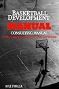 The Basketball Development Manual: Consulting Manual for Players, Parents, and Mentors.