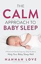 The C.A.L.M Approach to Baby Sleep: A Kind and Gentle Step-by-Step Guide to Help Your Baby Sleep Well