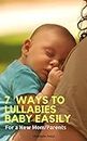7 Ways To Lullabies Baby To Sleep Easily For New Mom/ Parents: Enhance newborn development both body and mind, Falling assleep faster (New Mom 101 Book 1)