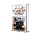 Mastering Nikon Z8: Zero to Hero Guide to Digital Photography & Videography Using Nikon Z8 Camera for Beginners & Professionals (Mastering Nikon Cameras Guide 2023 Book 2) (English Edition)