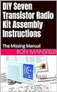 DIY Seven Transistor Radio Kit Assembly Instructions : The Missing Manual (The Missing Manuals Book 2)