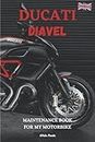 DUCATI DIAVEL: MAINTENANCE BOOK FOR MY MOTORBIKE: NOTEBOOK TO BE COMPLETED