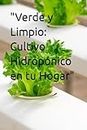 "Verde y Limpio: Cultivo Hidropónico en tu Hogar"