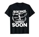 Six Pack Coming Soon _ --- T-Shirt