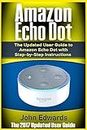 Amazon Echo Dot: The Updated User Guide to Amazon Echo Dot with Step-by-Step Instructions (Amazon Echo, Amazon Echo Guide, user manual, by amazon, ... 1 (Amazon Echo, internet, smart devices)