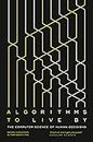 Algorithms To Live By. The Computer Science Of Hum: The Computer Science of Human Decisions