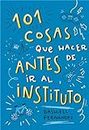 101 cosas que hacer antes de ir al instituto (Spanish Edition)