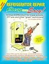 Cheap and Easy! Refrigerator Repair: Written Especially for Trade Schools, Do-It-Yourselfers, and Other "Green" Technicians!