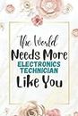 Electronics Technician Gifts: The World Needs More ~ Like you: Perfect appreciation gift for men women blank lined journal notebook to writ in.