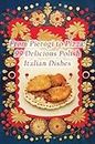 From Pierogi to Pizza: 99 Delicious Polish Italian Dishes
