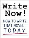 WRITE NOW! How To Write That Novel--Today (English Edition)