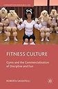 Fitness Culture: Gyms and the Commercialisation of Discipline and Fun
