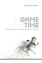 Game Time: Understanding Temporality in Video Games (Digital Game Studies)
