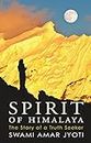 Spiritual Book for our Enlightenment: SPIRIT OF HIMALAYA - The Story of a Truth Seeker by Swami Amar Jyoti
