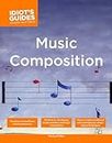The Complete Idiot's Guide to Music Composition: Methods for Developing Simple Melodies and Longer Compositions (Complete Idiot's Guides (Lifestyle Paperback)) [Idioma Inglés]