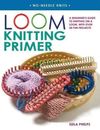 Loom Knitting Primer: A Beginner's Guide to Knitting on a Loom, wit - ACCEPTABLE