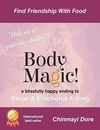 Body MAGIC!: a Blissful End to Emotional Eating By Chinmayi Dore, Shahara K Mat