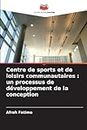 Centre de sports et de loisirs communautaires: un processus de développement de la conception
