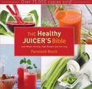 The Healthy Juicer's Bible : Lose Weight, Detoxify, Fight Disease, and Live Long