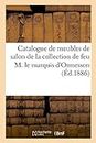 Catalogue de Meubles de Salon En Tapisserie Des Époques Louis XIV Et Louis XVI: de la Collection de Feu M. Le Marquis d'Ormesson