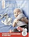 Nähen für Babys (kreativ.startup.): Süße Spielsachen, Kleidung und Accessoires für die Kleinsten. Mit Online-Videos