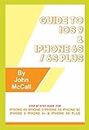 Guide to iOS 9 and iPhone 6s / 6s Plus: Step By Step Guide For iPhone 4s, iPhone 5, iPhone 5s, iPhone 5c, iPhone 6, iPhone 6+, iPhone 6s and iPhone 6s Plus