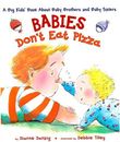 Babies Don't Eat Pizza: A Big Kids' Book about Baby Brothers and Baby Sisters B