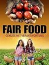 Fair Food: Genuss mit Verantwortung