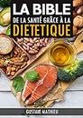 La Bible de la Santée grâce à la Diététique: Soyez votre propre médecin (French Edition)