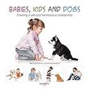 Babies, kids and dogs: Creating a safe and harmonious relationship