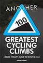 Another 100 Greatest Cycling Climbs: A Road Cyclist's Guide to Britain's Hills