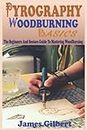 PYROGRAPHY WOODBURNING BASICS: The Step By Step Pictorial Guide On Pyrography For Beginners And Seniors To Master The Art Of Wood Burning And Tricks, Pyrography Machine, Gloves, Nib, kits & Accessory