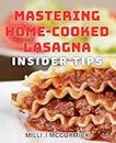 Mastering Home-Cooked Lasagna: Insider Tips: Level Up Your Lasagna Game with Expert Insights and Winning dishes!