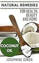 Coconut Oil: Natural Remedies for Health, Beauty and Home (Natural Remedies for Healthy, Beauty and Home Book 3)