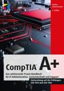 CompTIA A+ Prüfungen 220-1101 & 220-1102, 6. A. 2023 +++ Neu & direkt vom Verlag