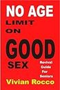 NO AGE LIMIT ON GOOD SEX: Revival Guide For Seniors (English Edition)