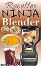 Recettes Ninja Blender: Exploitez tout le potentiel de votre mixeur Ninja avec des recettes rapides et saines pour préparer des soupes, des beurres, des ... trempettes et bien d’autres (French Edition)