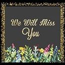 We Will Miss You: Message Guest Book, Keepsake Memory Book For Family And Friends Guestbook Register To Write Sign In, With Gift Log & Photo Pages For ... And Advice Paperback (Occasions Guest Books)