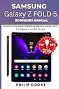 SAMSUNG GALAXY Z Fold 5 BEGINNERS MANUAL: A Dummy's-Handbook to Mastering Samsung Galaxy Z Fold 5 for Beginners and Non-Techies