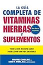La Guia Completa de Vitaminas, Hierbas y Suplementos: Todo lo que Necesita Saber para Llevar una Vida Saludable (Spanish Edition)
