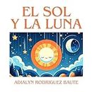 El sol y la Luna (Spanish Edition)