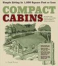 Compact Cabins: Simple Living in 1,000 Square Feet or Less: Simple Living in 1000 Square Feet or Less; 62 Plans for Camps, Cottages, Lake Houses, and Other Getaways