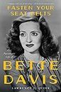 Fasten Your Seat Belts: The Passionate Life of Bette Davis