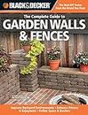Black & Decker The Complete Guide to Garden Walls & Fences: *Improve Backyard Environments *Enhance Privacy & Enjoyment *Define Space & Borders (Black & Decker Complete Guide)
