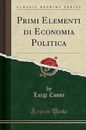 Primi Elementi Di Economia Politica (Classic Repri
